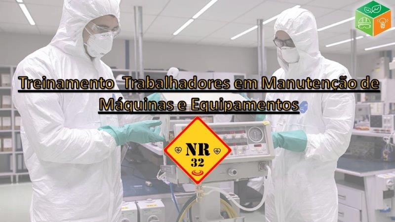 NR 32 Treinamento Trabalhadores em Manutenção de Máquinas e Equipamentos